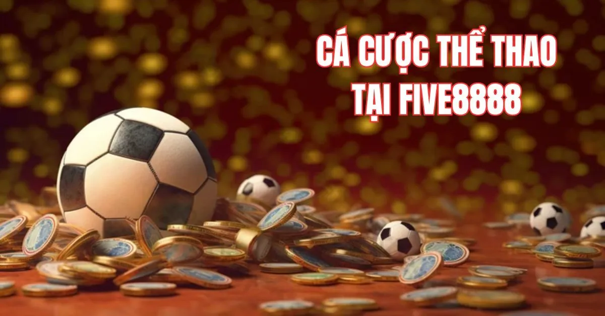 Cá cược thể thao tại Five8888