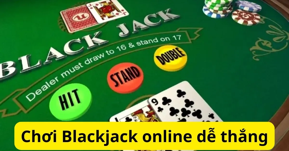 Chơi Blackjack online dễ thắng