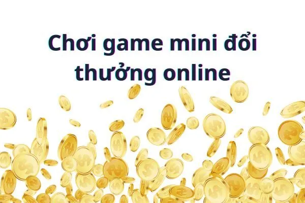 Chơi game mini đổi thưởng online