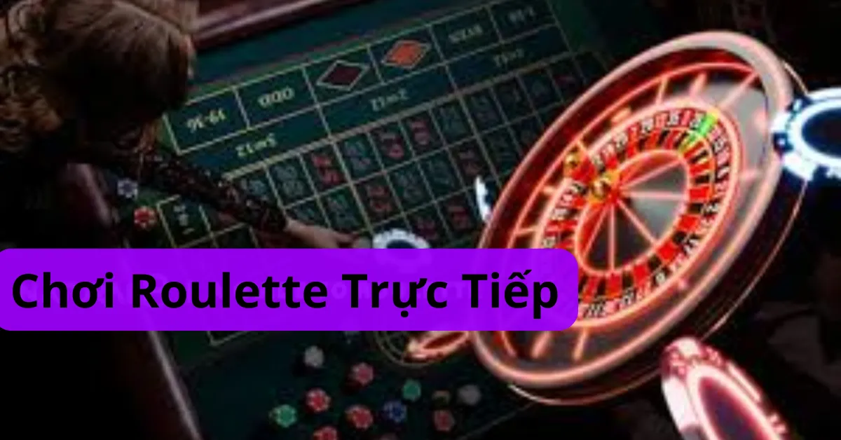 Chơi Roulette trực tiếp