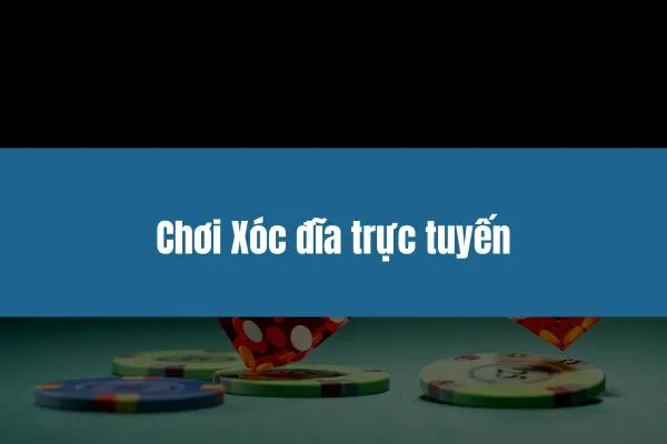 Chơi Xóc đĩa trực tuyến