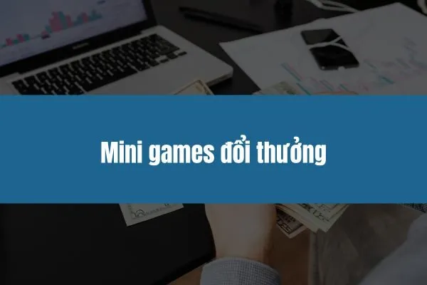 Mini games đổi thưởng