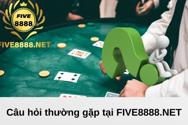 Câu hỏi FAQ tại Five8888