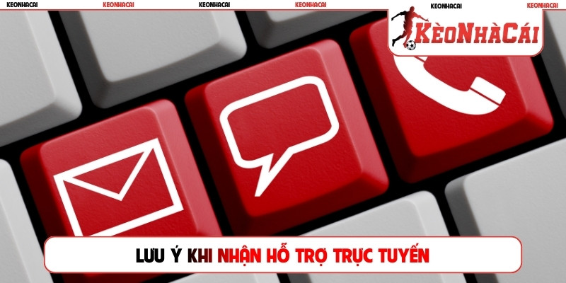 Lưu ý khi nhận hỗ trợ trực tuyến