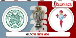 Soi Kèo Celtic Vs Celta Vigo 02H00, 23/10, Europa League