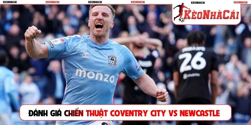 Đánh giá chiến thuật Coventry City vs Newcastle
