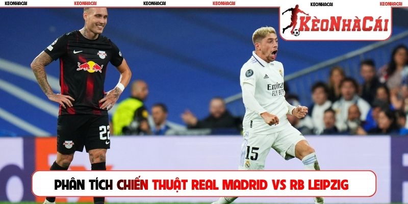 Phân tích chiến thuật Real Madrid vs RB Leipzig