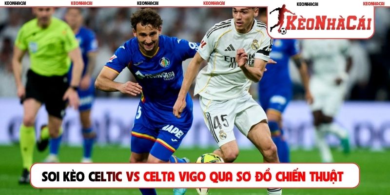 Soi kèo Celtic vs Celta Vigo qua sơ đồ chiến thuật